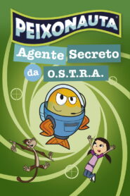 Peixonauta – Agente Secreto da O.S.T.R.A.